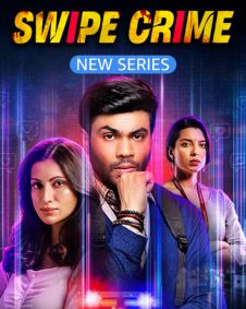 Download Swipe Crime (2024) Season 1 Complete Hindi WEB Series 480p 720p 1080p